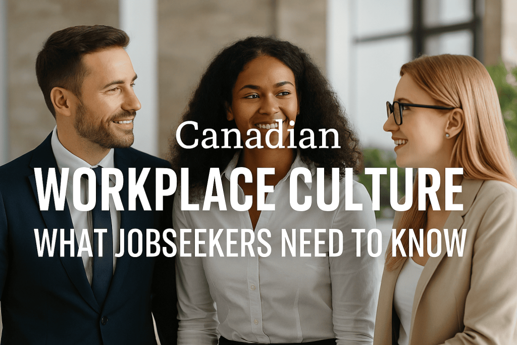 the title ‘Canadian Workplace Culture: What Jobseekers Need to Know’ perfectly centered over a photo of three diverse professionals in a modern Canadian office, collaborating around a desk with laptops and documents.